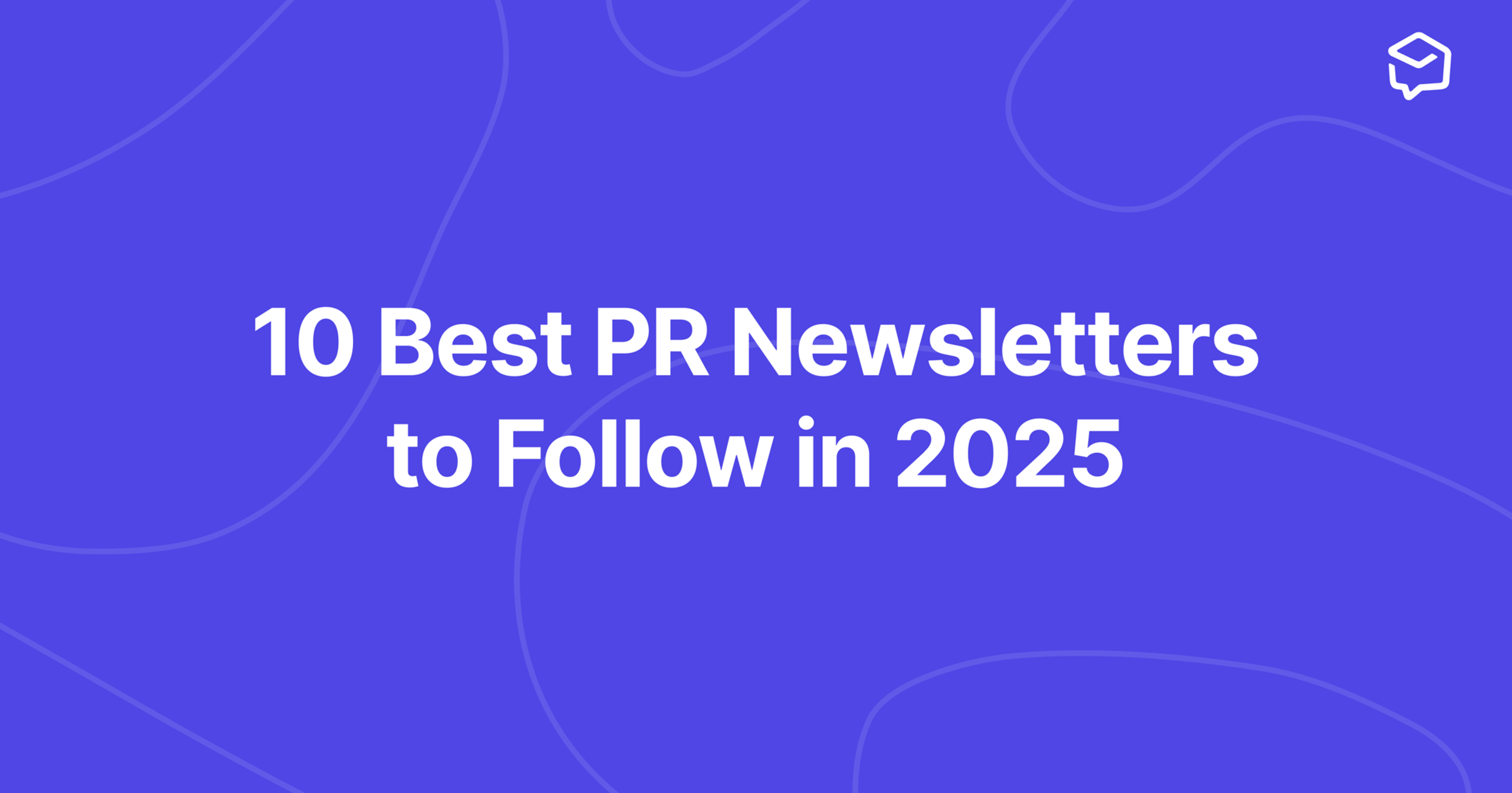Our 10 favorite PR and comms newsletters for ongoing education in 2025